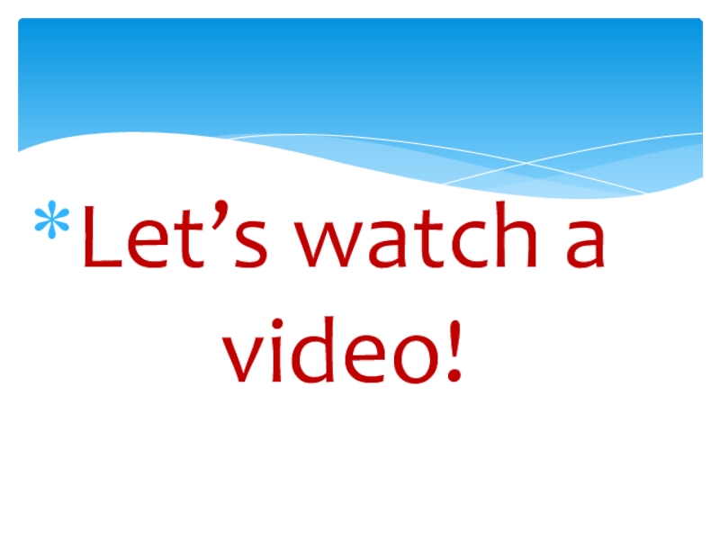 Let’s watch a video!