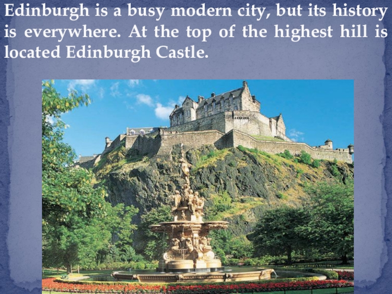 Edinburgh is a busy modern city, but its history is everywhere. At the