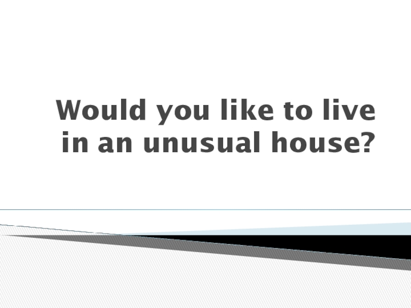 Презентация Презентация к уроку английского языка Would you like to live in an unusual house? в 6 классе Unit 3