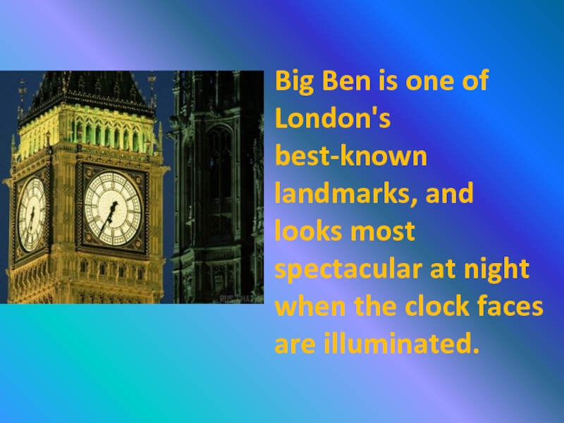 Big Ben is one of London's best-known landmarks, and looks most spectacular at night when the clock