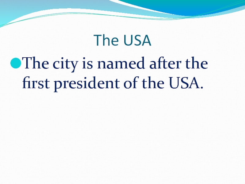 The USAThe city is named after the first president of the USA.