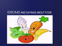 Презентация к уроку 7 класс к учебнику СПОТЛАЙТ ИДИОМЫ и ПОГОВОРКИ о еде