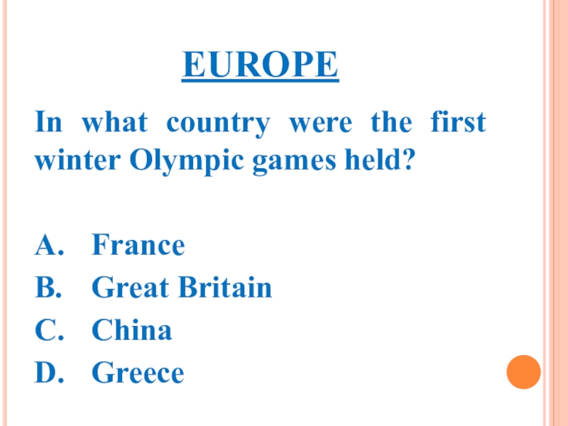 EUROPEIn what country were the first winter Olympic games held?A.	FranceB.	Great BritainC.	ChinaD.	Greece