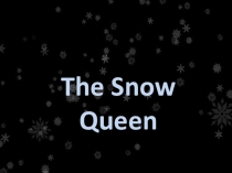 Презентация на английском языке по мотивам сказки Snow Queen (4, 5 класс)