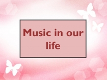 Презентация по английскому языку Music in our life