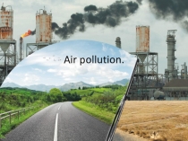 Презентация по английскому языку на тему:Air pollution