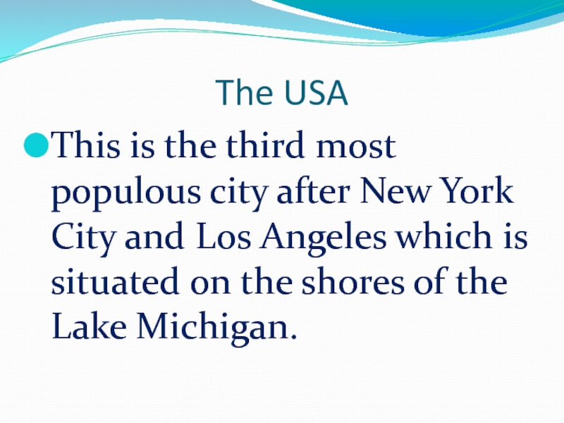The USAThis is the third most populous city after New York City and Los Angeles which is