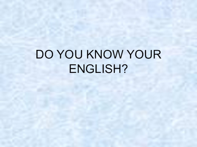 Презентация Презентация по теме Do You Know Your English?