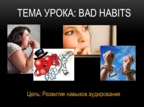 Презентация к уроку английского языка по теме Bad habits