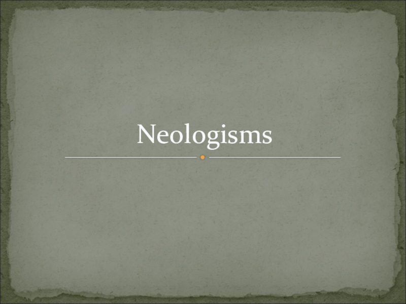 Презентация Презентация по английскому языку Neologisms