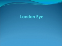 Презентация The London Eye (10 класс)