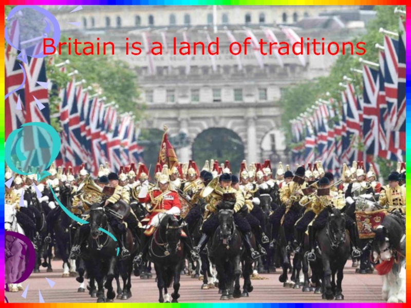 Презентация Презентация  Britain is a land of traditions