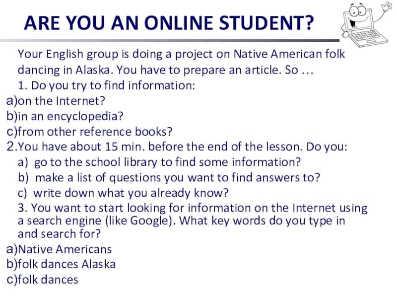 ARE YOU AN ONLINE STUDENT?Your English group is doing a project on Native American folk dancing