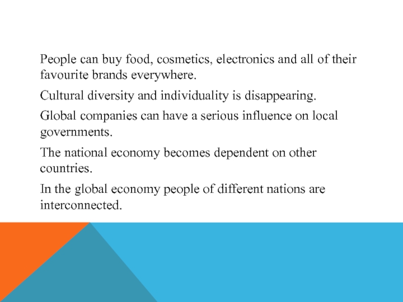 People can buy food, cosmetics, electronics and all of their favourite brands everywhere.Cultural diversity and individuality is