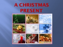 Презентация по английскому языку на тему A Christmas present (3 класс)