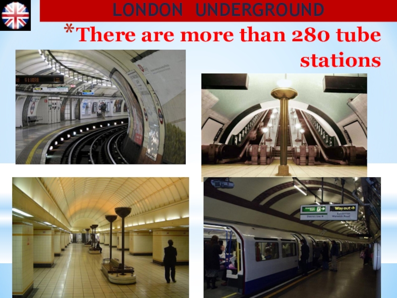 There are more than 280 tube stationsLONDON UNDERGROUND