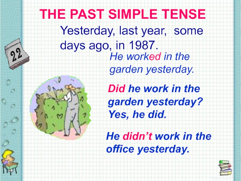 She worked in the garden yesterday. The past simple Tense yesterday. Some Days ago время. Do past simple. He to work in the Garden yesterday ответы.