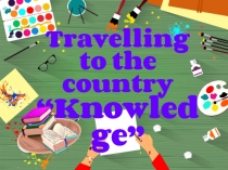 Презентация по английскому языку на тему Travelling to the world Knowledge