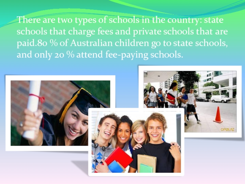 There are two types of schools in the country: state schools that charge fees and private schools