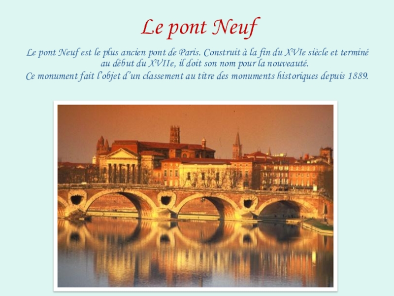 Le pont NeufLe pont Neuf est le plus ancien pont de Paris. Construit à la fin du