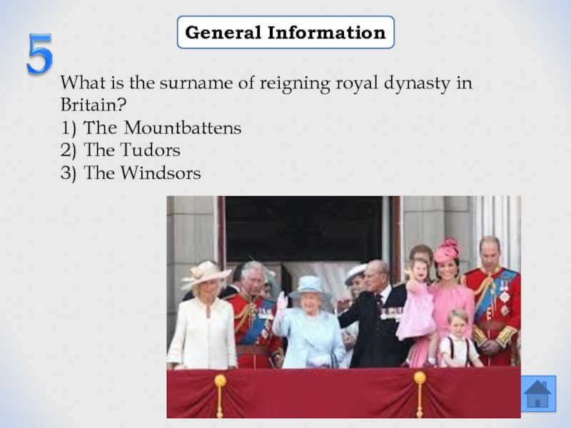 General InformationWhat is the surname of reigning royal dynasty in Britain?1) The Mountbattens2) The Tudors3) The Windsors