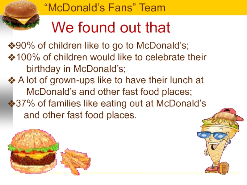 We found out that90% of children like to go to McDonald’s;100% of children would like to celebrate
