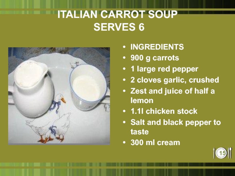 ITALIAN CARROT SOUP  SERVES 6 INGREDIENTS900 g carrots1 large red pepper2 cloves garlic, crushedZest and juice