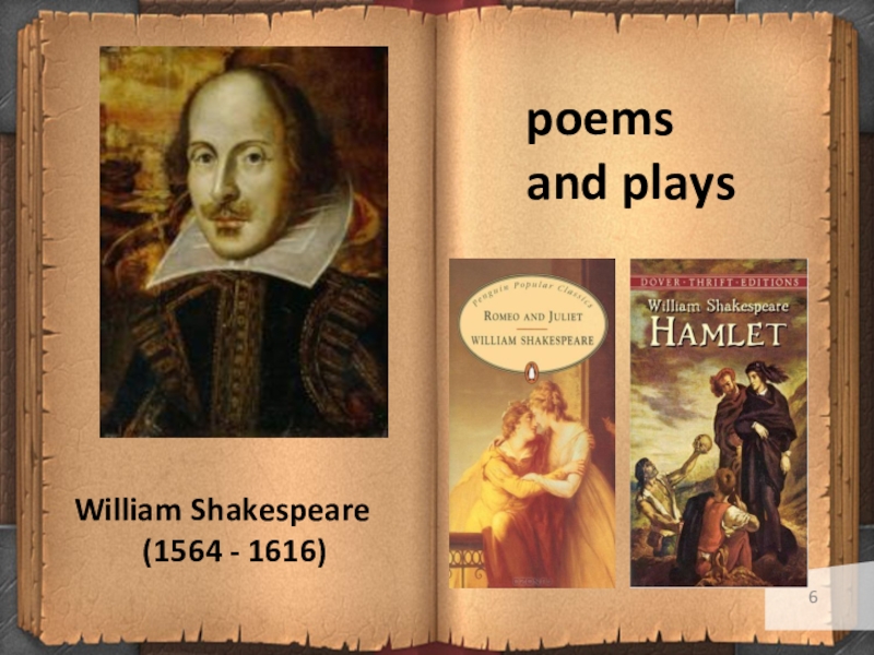 William Shakespeare (1564 - 1616)poems and plays.