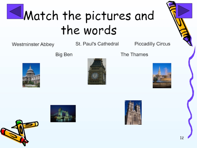 Match the pictures and the wordsWestminster AbbeySt. Paul's CathedralBig BenPiccadilly CircusThe Thames