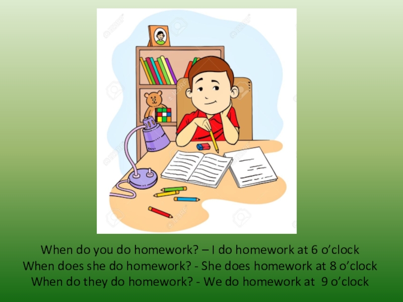 Домашнее задание для презентации. When do you do your homework. Does she do homework. She does homework.
