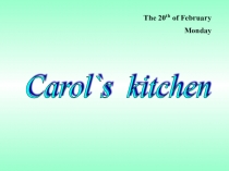 Презентация по русскому языку на тему Carol's kitchen (5 класс)