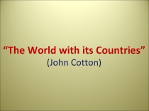 Презентация к стихотворению “The World with its Countries” (John Cotton)