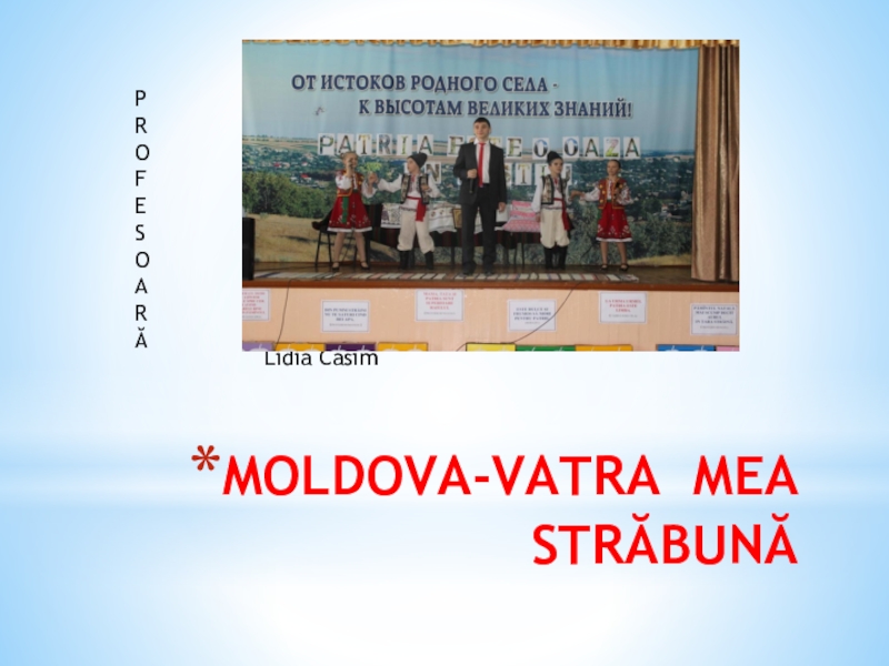 Презентация Презентация по румынскому языку на тему Moldova vatra mea străbună Cl.7alolingvă