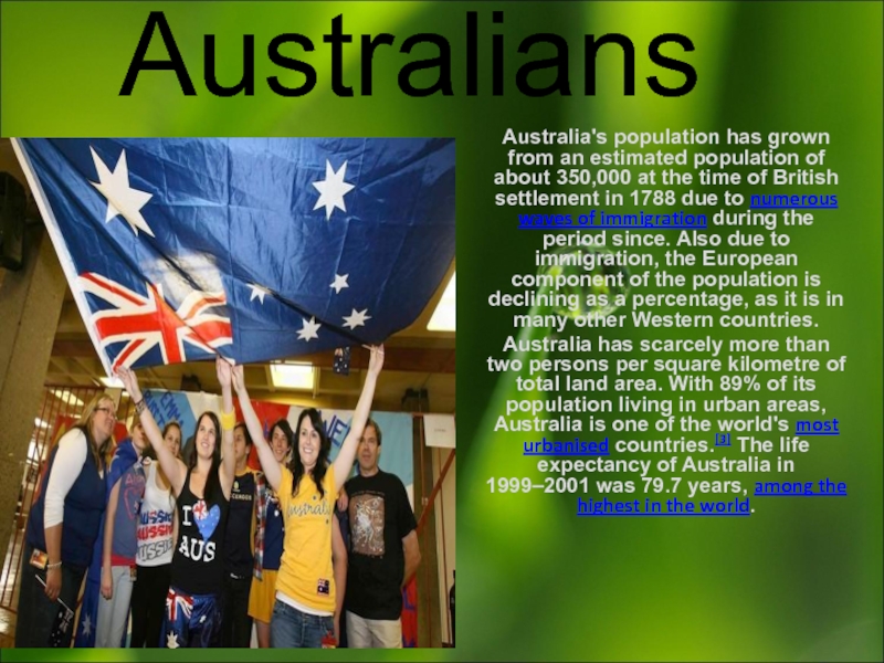 AustraliansAustralia's population has grown from an estimated population of about 350,000 at the time of British settlement