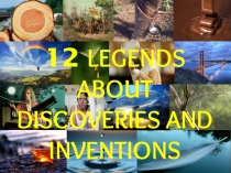 12 Legends about Discoveries and Inventions