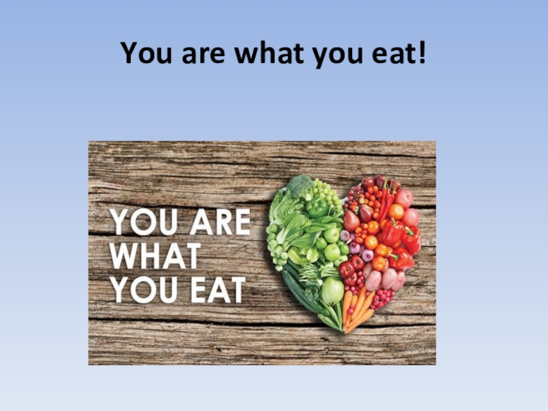 Презентация Презентация по английскому языку на тему  You are what you eat