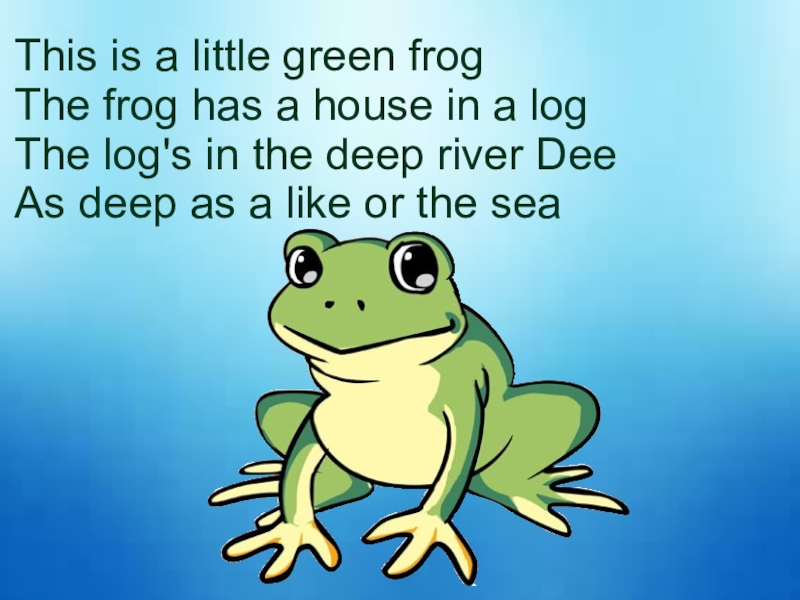 This is a little green frog The frog has a house in a log The log's in