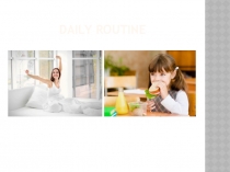 Презентация по английскому языку на тему Daily Routine