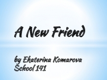 Творческая работа на английском языке A New Friend