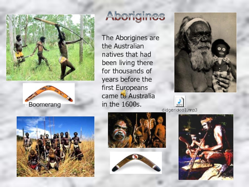Aborigines The Aborigines are the Australian natives that had been living there for thousands of years before