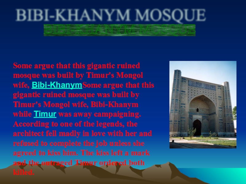 BIBI-KHANYM MOSQUE Some argue that this gigantic ruined mosque was built by Timur's Mongol wife, Bibi-KhanymSome argue