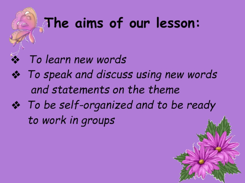 The aims of our lesson: To learn new words To speak and discuss using new words