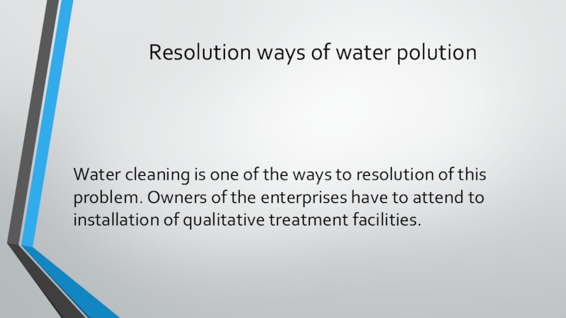 Resolution ways of water polution Water cleaning is one of the ways to resolution of this problem.