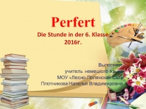Презентация по немецкому языку на тему Перфект (6 класс)