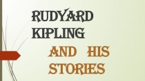 Презентация по английскому языку на тему  Rudyard Kipling