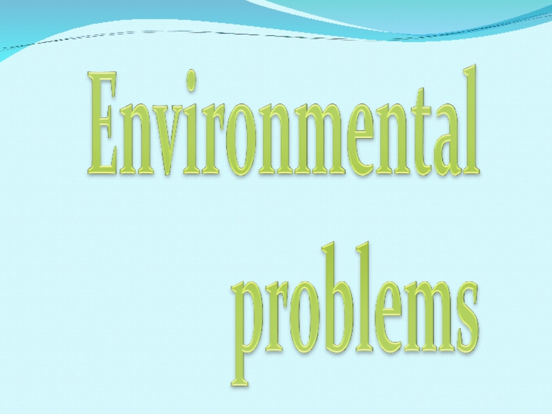 Презентация  Environmental problems