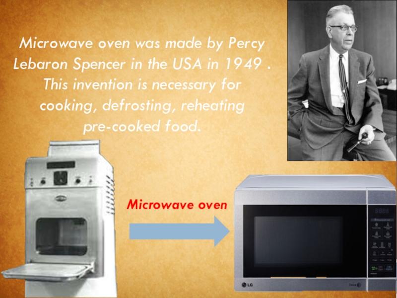 Microwave oven Microwave oven was made by Percy Lebaron Spencer in the USA in 1949 .This invention