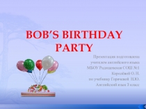 Презентация по английскому языку на тему День рождение Боба (3 класс)