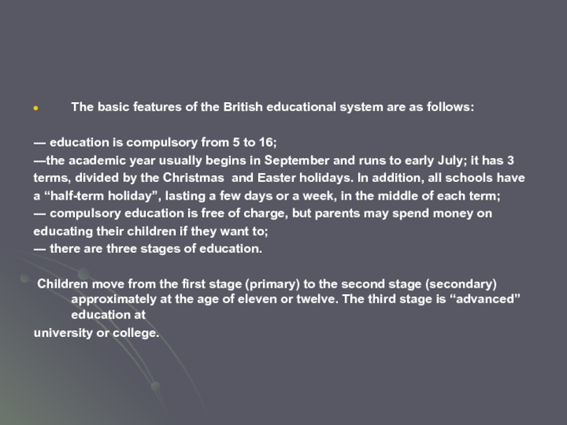 The basic features of the British educational system are as follows: ― education is compulsory from 5