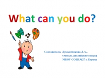 Презентация по английскому языку на тему Что вы умеете? (2 класс)